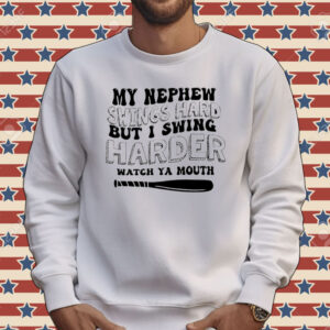My nephew swings hard but I swing harder Tee shirt