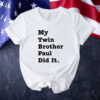 My twin brother paul did it Tee shirt