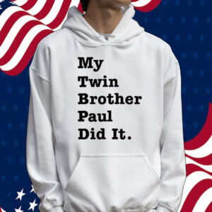 My twin brother paul did it Tee shirt