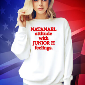 Natanael attitude with junior h feelings T-shirt