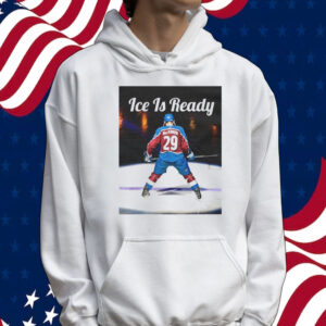 Nathan MacKinnon ice is ready Tee shirt