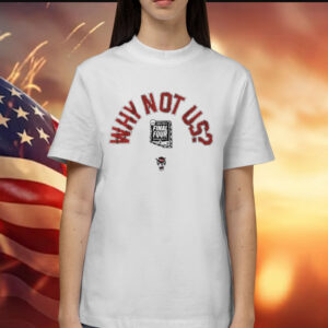 Nc State Wolf Men’s Basketball Why Not Us Final Four Shirt