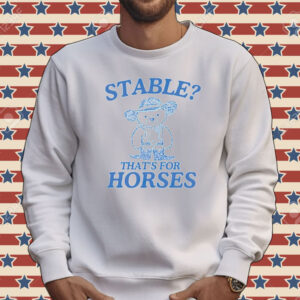 Official Bear stable thats for horses Tee shirt