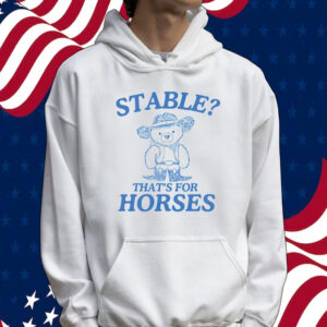 Official Bear stable thats for horses Tee shirt