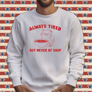 Official Cat always tired but never of soup Tee shirt