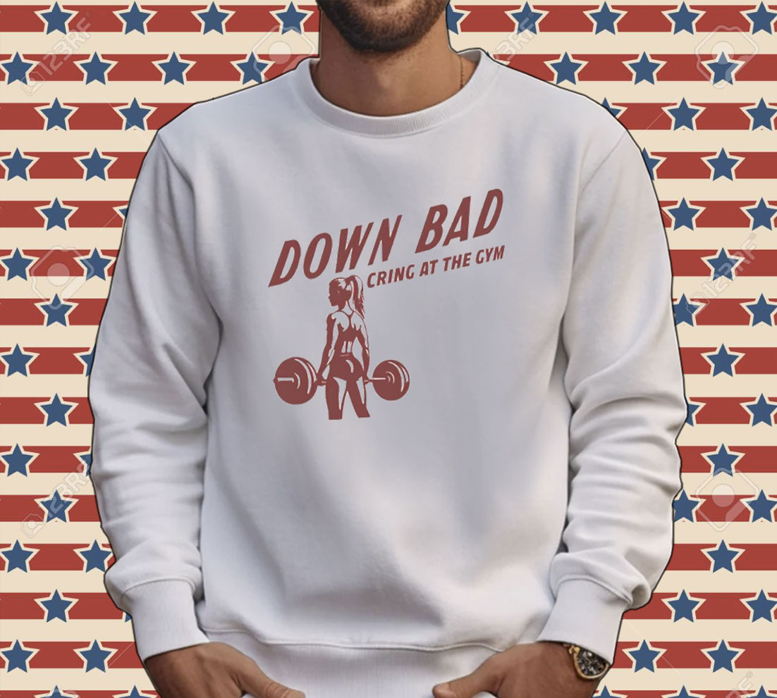 Official Down bad crying at the gym Tee shirt