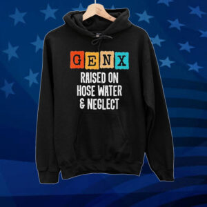 Official Gen X Raised On Hose Water And Neglect Vintage Tee shirt