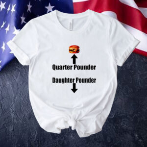 Official Hamburger quarter pounder daughter pounder Tee shirt