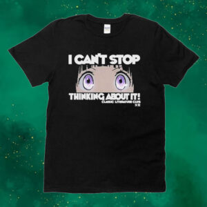 Official I Can’t Stop Thinking About You It Classic Literature Club Tee shirt