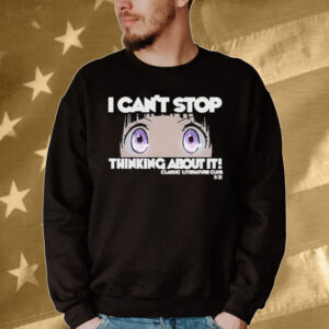 Official I Can’t Stop Thinking About You It Classic Literature Club Tee shirt