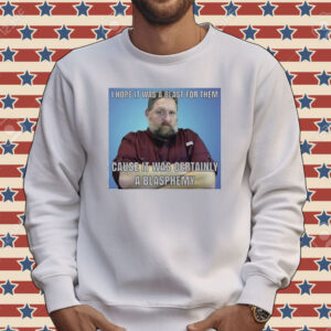 Official I hope it was a blast for them cause it was certainly a blasphemy Tee shirt