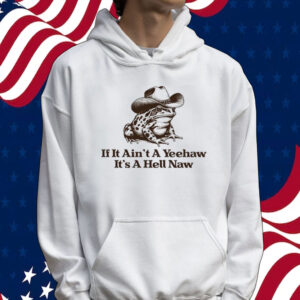 Official If it ain’t a yeehaw it’s a hell naw frog Tee shirt