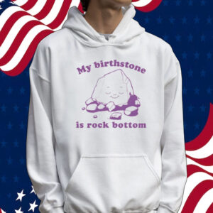 Official My birthstone is rock bottom Tee shirt