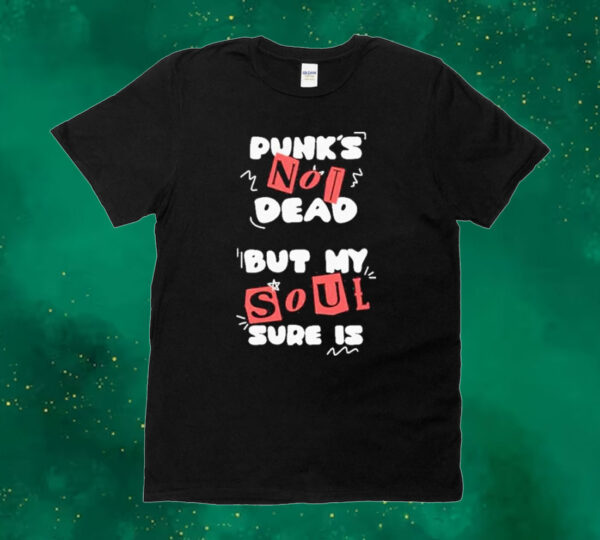 Official Punk’s Not Dead But My Soul Sure Is Tee Shirt