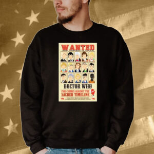 Official Wanted Doctor Who For Crimes Against The Sacred Timeline Tee shirt