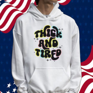 Official thick and tired Tee shirt