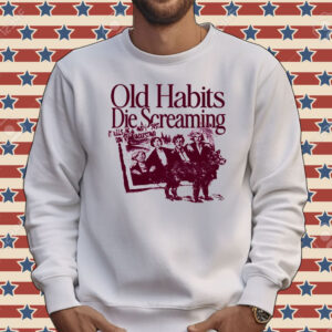 Old habits die screaming it kills me retro Tee shirt