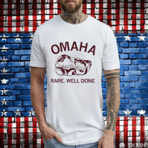 Omaha rare rare well done T-Shirt