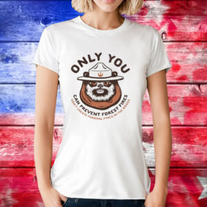 Only you can prevent forest fires ewok Shirt