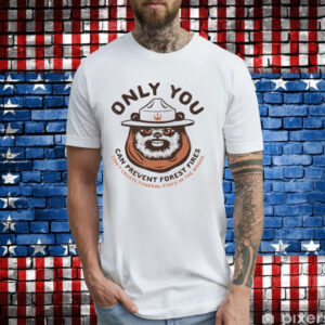 Only you can prevent forest fires ewok Shirt