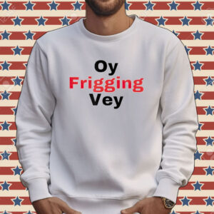 Oy frigging vey Tee shirt