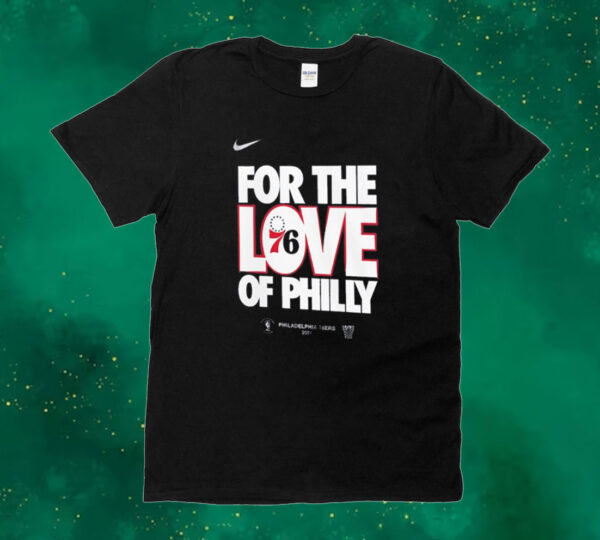Philadelphia 76ers for the love of Philly 2024 NBA Playoffs Tee shirt