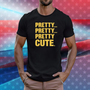 Pretty Pretty Pretty Cute T-Shirt