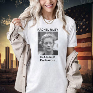 Rachel Riley is a racist endeavour T-shirt