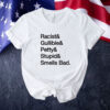 Racist & gullible & petty & stupid & smells bad Tee shirt