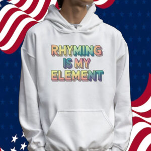 Rhyming is my element Tee shirt