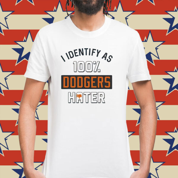 San Francisco Giants I identify as 100% Dodgers hater Shirt