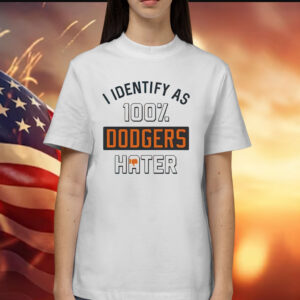 San Francisco Giants I identify as 100% Dodgers hater Shirt