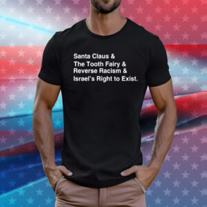 Santa Clause & The Tooth Fairy & Reverse Racism & Israel’s Right To Exist T-Shirt