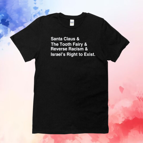 Santa Clause & The Tooth Fairy & Reverse Racism & Israel’s Right To Exist T-Shirt
