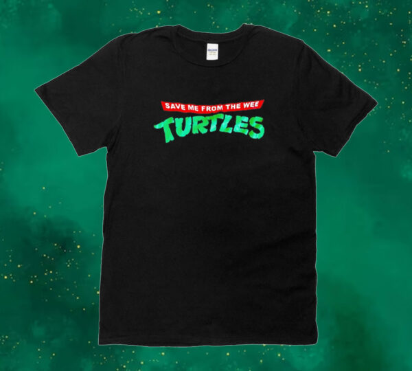 Save me from the wee turtles Tee shirt