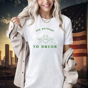 Say perhaps to drugs frog T-shirt
