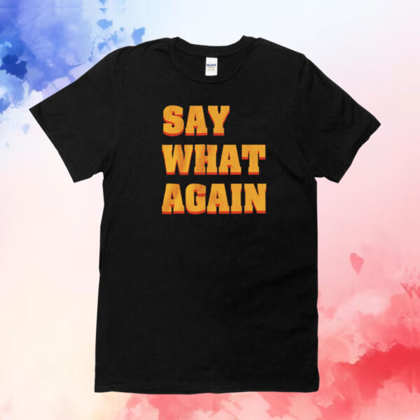 Say what again T-Shirt