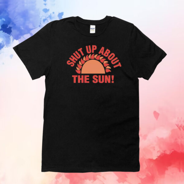 Shut Up About the Sun Eclipse 2024 T-Shirt