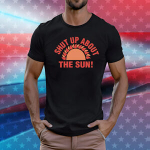 Shut Up About the Sun Eclipse 2024 T-Shirt