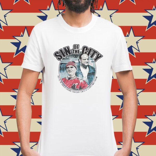 Sin of the city they’re on shakier ground than gary sinise at a Christmas podium Shirt