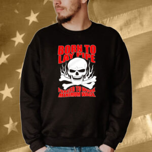 Skull born to lay pipe forced to work minimum wage Tee shirt
