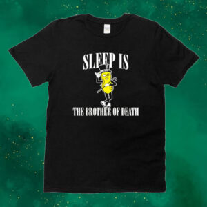 Sleep is the brother of death Tee shirt