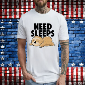 Sloth need sleeps T-Shirt