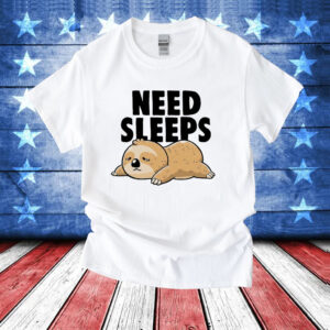 Sloth need sleeps T-Shirt