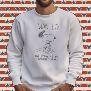 Snoopy wanted for stealing my toktured heart shirt