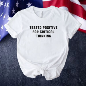 Steve Kirsch wearing tested positive for critical thinking Tee shirt