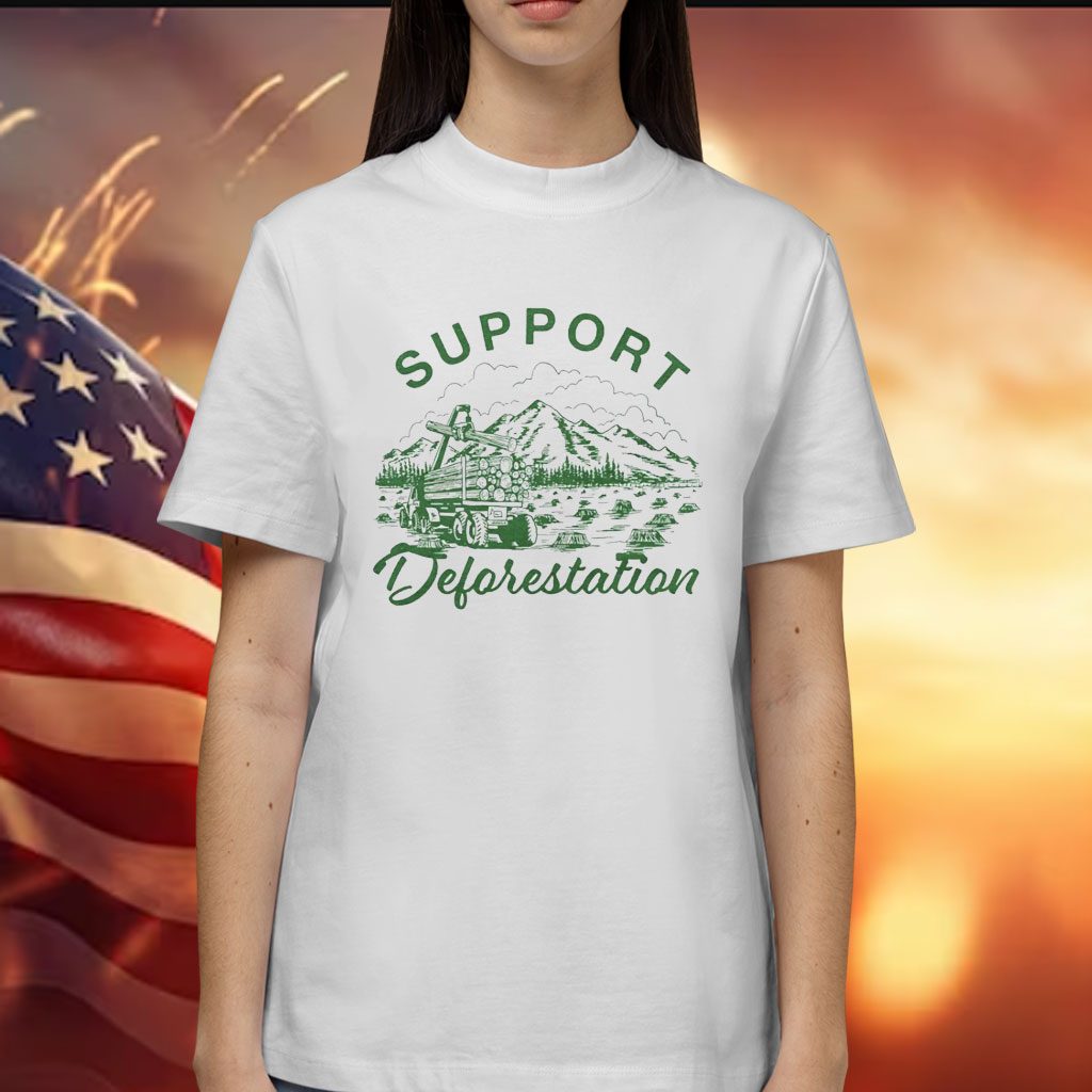 Support deforestation Shirt