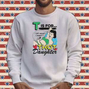 T is for thot daughter Tee shirt