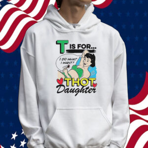 T is for thot daughter Tee shirt