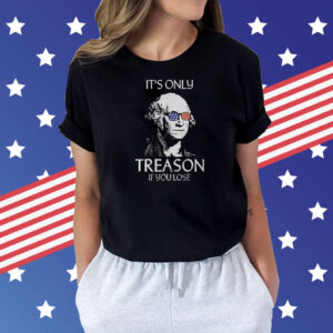 The Redheaded Libertarian It’s Only Treason If You Lose Shirt